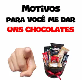Motivos para você me dar uns chocolates... 🍫 #motivosparavocês 