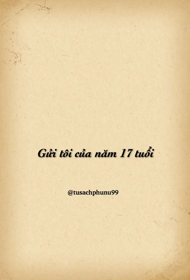Gửi tôi của năm 17 tuổi. #LearnOnTikTok #tusachphunu99 #hanhphuc #thuong #chualanh 
