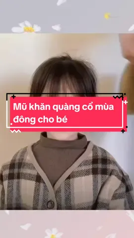 mũ khăn quàng cô cho bé mùa đông nè các mon ơi #xuhuong #thegioicuabe #mukhanquangcochobe #trend🔥 #tiepthilienkettikokshop #doxinhchobe 