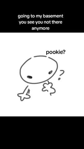 WHERE ARE YOU MY POOKIE!?