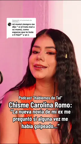 Respuesta a @Michelle J. Chisme Carolina Romo: “La nueva novia de mi ex preguntando si alguna vez me había golpeado…”#chismesito #chisme #hablemosdetal #chismeinfluencer #podcastuntalfredo #carolinaromo 