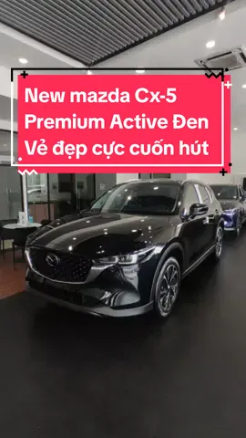 New Mazda Cx-5 premium Active Đen. Vẻ đẹp của sự cuốn hút 🤩 #mazda #mazdacx5 #mazdahanoi 