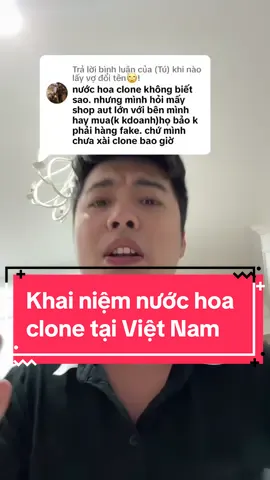 Trả lời @(Tú) khi nào lấy vợ đổi tên🙄! Khai niệm nước hoa clone tại thị trưởng việt nam ngư thế nào