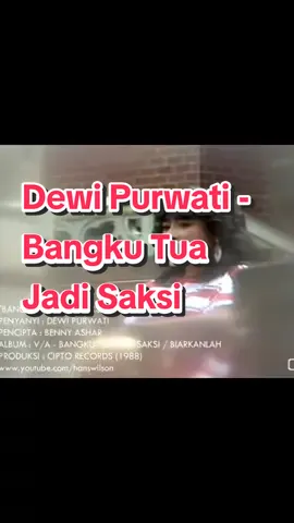 Dewi Purwati - Bangku Tua Jadi Saksi. Ciptaan: Benny Ashar - 1988.