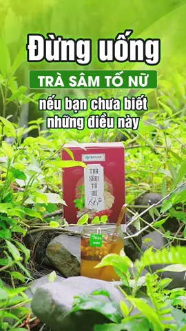 Đừng uống trà sâm tố nữ nếu bạn chưa biết những điều này!!! #tratosa #tra #trasam #trasamtonu #trasamtonukytu 