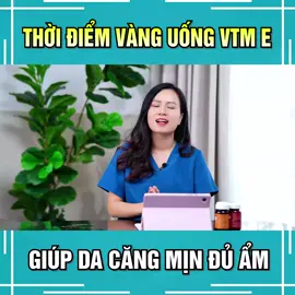 Thời điểm vàng uống vitamin E giúp da căng mịn đủ ẩm #nguyemaihuong #xuhuongtiktok #learnontiktok