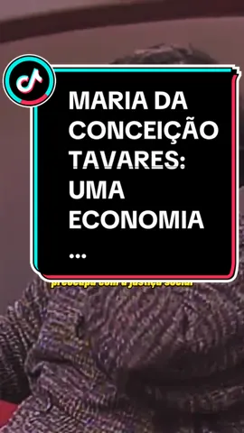 Maria da Conceição Tavares: uma economia que não se preocupa com a justiça social… Qual a última vez que você repetiu isso?  #economia #direitaconservadora #leftiktok #classico #economista #conservadorismo 