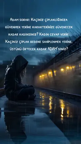 Adam sorar: Kaçınız çıplaklığınıza güvenmek yerine karakterinize güvenecek kadar kadınsınız? Kadın cevap verir: Kaçınız çıplak bedene sahiplenmek yerine, üstünü örtecek kadar ADAM’sınız?#kesfettiktok #kesfetbeniöneçıkart #fypシ 