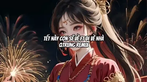 Tết Này Con Sẽ Về Ft Đi Về Nhà - QTrung Remix | Nhạc Tết Remix Hot TikTok 2024 #vairal #hubbieremix #qtrungremix #tetnayconseve #divenha #remix #nhactet2024 #nhacremix #nhachottiktok2024 #xuhuong #xuhuong2024 #tiktok #tiktokvietnam 