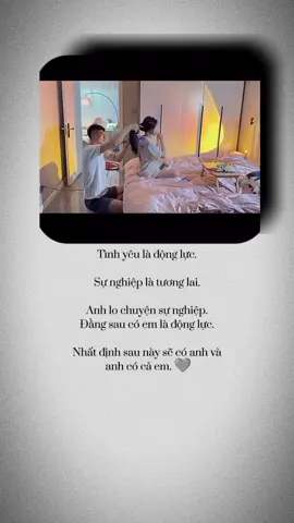 Tình yêu là động lực.  Sự nghiệp là tương lai.Anh lo chuyện sự nghiệp.Đằng sau có em là động lực.Nhất định sau này sẽ có anh và anh có cả em. 🩶 #xuhuong #captinhyeu #Capdoihanhphuc 