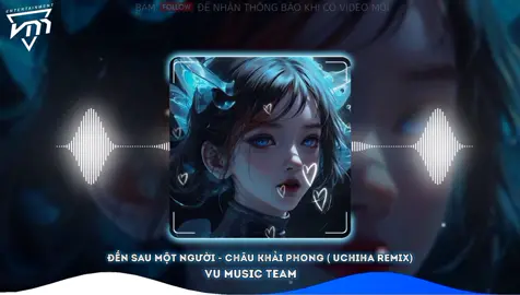 ĐẾN SAU MỘT NGƯỜI - CHÂU KHẢI PHONG ( UCHIHA REMIX ) #xuhuong #vumusic #nhachaymoingay #vumusicteam 