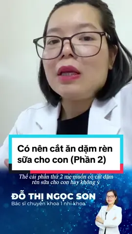 Có nên cắt ăn dặm rèn sữa cho con (Phần 2) #LearnOnTikTok #mevabe #trending #xuhuong #bacsiwikimom 
