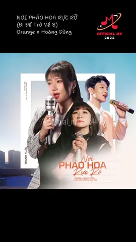 Orange x Hoàng Dũng x Cẩm Vân x Hứa Kim Tuyền - 'Nơi Pháo Hoa Rực Rỡ (Đi Để Trở Về 8)' OFFICIAL MV #NoiPhaoHoaRucRo #OrangeSinger #HoangDung #OfficialMV2024 