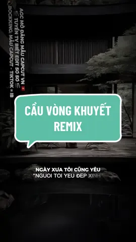 #CapCut ngày xưa tôi cũng yêu người tôi yêu đẹp xinh..!- CẦU VÒNG KHUYẾT REMIX #quynho #edit #agcqn #viral #qnteamremix #xuhuong #bequy_edit #bequy_2k #cauvongkhuyet #cauvongkhuyetremix 