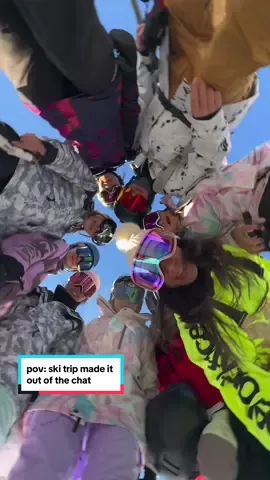 pov: ski/snowboard trip made it out of the chat