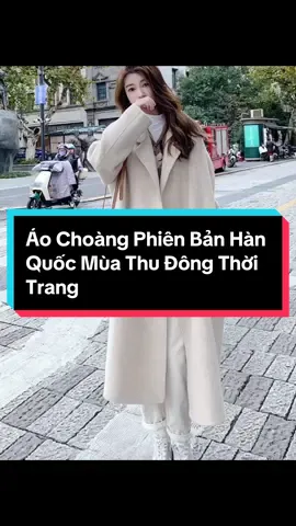 Áo Choàng Phiên Bản Hàn Quốc Mùa Thu Đông Thời Trang #aochoangnu #aodep #thoitrang #thoitrangnu #áo #xuhuong2023 #xuhuongtiktok #fyp #xuhướng #xuhuong #trend #trending #trendingvideo 