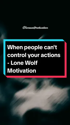 When people can't control your actions - Lone Wolf Motivation  . . . #LifeAdvice #lifelessons #peoplemotivation #lonewolfmotivation #lonewolfmotivation2 #CapCut #yusfai #fypシ゚viral 