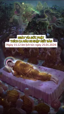 Ngày vía Đức Phật Thích Ca Mâu Ni nhập niết bàn. Vào ngày 15.12 năm 544 trước công nguyên Đức Phật Thích Ca Mâu Ni đã nhập Niết Bàn tại Kushinagar khi Ngài tròn 80 tuổi, hoàn tất sứ mệnh truyền bá chân lý và đạo đức, khải mê, khai ngộ, giúp nhiều người giác ngộ, giải thoát.#tuetamhocphat🍀 #tutaptaigia🍀 #xuhuong #moingaymottrichdan🌱 #chisephatphap🍀 #kinhdiatang #nammobonsuthichcamauniphat 