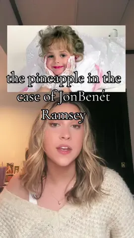 Replying to @Alyssa The pineapple in the case of JonBenét Ramsey explained #jonbenetramsey #truecrimecommunity #truecrimetok #truecrimejunkie #conspiracytiktok #newseries 