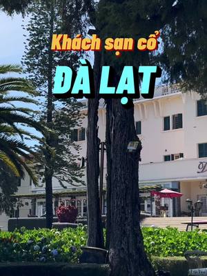 Khách sạn cổ ở Đà Lạt 102 năm tuổi nơi Vua Bảo Đại lần đầu gặp Nam Phương Hoàng Hậu. #travip #yeumaybay #LearnOnTikTok #longervideos 