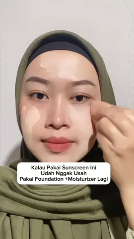 kalau pakai sunscreen ini, udah nggak usah pakai moisturizer ataupun fondation lagi😍
