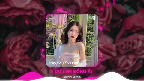 Đồng ý đii=)) | I Do (Em Đồng Ý) - Orinn Remix #ido #thuhuong #nhactinhyeu #nhachaymoingay #orinn #nhactienganh #musichot 