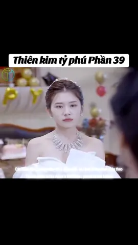 Thiên kim tỷ phú Phần 39 #thienkimtyphu #1 #xuhuong #longvideo #review #reviewphim #reviewphimhay #mereview #mereviewphim #phimngontinh #khophimngontinh  Thiên kim tỷ phú tập cuối  #phimtrungquoc #daophimtrung #fyp #xuhuong #foryou #trending #2024 