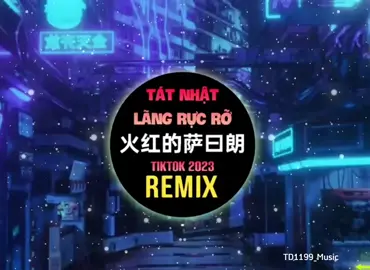 Tát Nhật Lãng Rực Rỡ remix #nhachay #nhacchaymoingay #musicvideo #td1199_music #nhactrung #nhacnaychillphet #remixmusic 