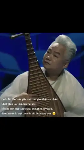 Cuộc đời như một giấc mơ, thời gian thật tàn nhẫn. Chợt nhìn lại, tôi nhận ra rằng sống là một loại tâm trạng, dù nghèo hay giàu, được hay mất, mọi thứ đều chỉ là thoáng qua.!😔 #top10000baihathaynhat 