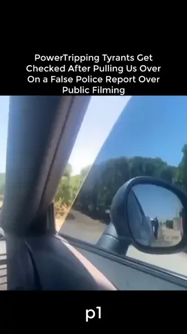 PowerTripping Tyrants Get Checked After Pulling Us Over On a False Police Report Over Public Filming p1