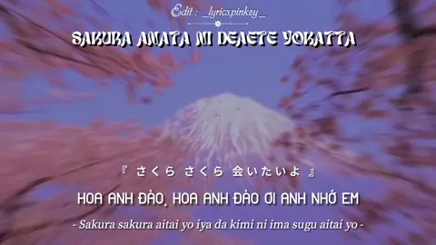 [ 𝙇𝙮𝙧𝙞𝙘𝙨 ]《 Sakura - Anatani Deaete Yokatta 》🎧 • 「 Vietsub 」 #lyrics #music #nhachaymoingay #lyricsvideo #japanesesong #fyp #xuhuong #lyricspinkzy #kazieyi 