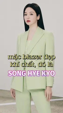 Mặc sơ blazer đẹp, khí chất, đó là Song Hye Kyo! #fashiontiktok #trending #viralvideo #topvideo #phongcach #trendingvideo #mêsi #kbiz #songhyekyo #viral #blazer #foryou #fyp #style 