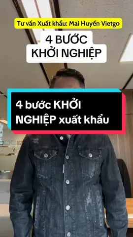 4 bước KHỞI NGHIỆP XUẤT KHẨU #vietgo #maihuyenvietgo #xuatkhau #xuatnhapkhau #logistics #kinhdoanh #startup 