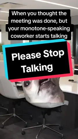 #Meme #MemeCut #CapCut #Corporatetiktok #officelife #work #officetiktok #worktiktok   #officehumor #workhumor  #officechronicles #officeworklife  #office #monotone #meetings #monotonevoice #Chihuahua #stoptalking #bequiet #dogsoftiktok 