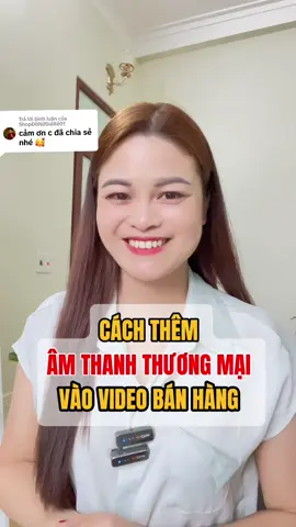Trả lời @ShopĐồNữGiáRẻ01 Cách thêm âm thanh thương mại vào trong video bán hàng #nguyenthituyen368 #tiepthilienket #lamvideo #editvideo #kinhdoanhonline #viathantai #thantai #kiemtientiktok 
