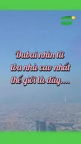 Quang cảnh Dubai nhìn từ tòa nhà cao nhất thế giới 828m #sapatv #chamcheosapatv #burikhalifadubai