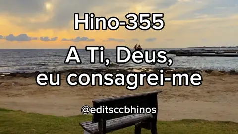 Hino-355, A Ti, Ðeus, eu consagrei-me. #hinosccboficial #ccbtop #ccbviral #musicasccb #ccbhinosoficial #editsccb #ccbhinos #hino355ccb #hinosccb #ccbvideos #congregaçãocristanobrasil #ccb #ccbbrasil 