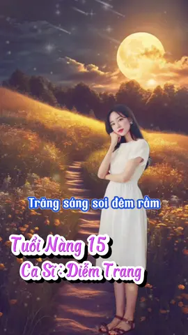Trăng sáng soi đêm rằm em còn tuổi 15 Chưa lần nhớ ai thương thầm.... chỉ chờ tôi sang ghé thăm... #bolero #nhachaymoingay 