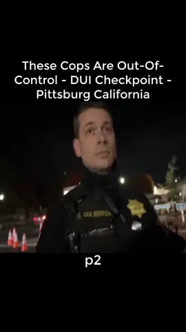 These Cops Are Out-Of-Control - DUI Checkpoint - Pittsburg California