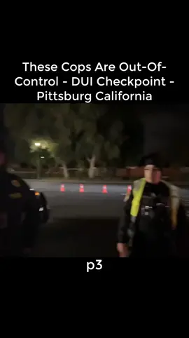 These Cops Are Out-Of-Control - DUI Checkpoint - Pittsburg California