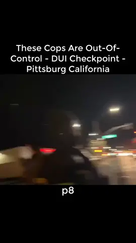 These Cops Are Out-Of-Control - DUI Checkpoint - Pittsburg California