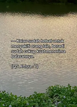 Disclaimer, itu bukan arti yang sebenarnya ya dari Qs. Al-isra : 7, tapi ini kata lain/makna yang tersirat dari ayat itu.