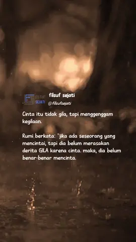 Cinta itu tidak gila, tapi menggenggam kegilaan. Rumi berkata: 