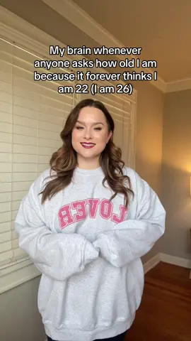 Anyone else have this?? My brain forever thinks i am 22 years old. I am 26 😭🥲 #imjustagirl 