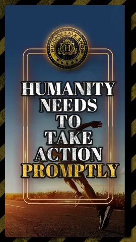 Humanity Needs to Take Action Promptly