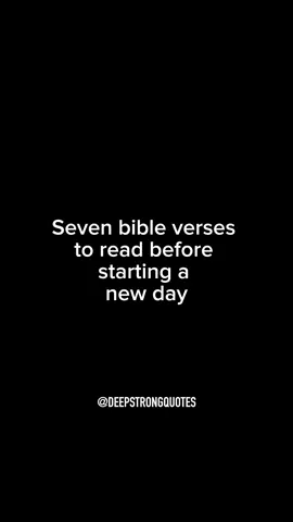 Seven bible verses to read before starting a new day #deepstrongquotes #pray #jesus #faithjourney #christiancontent #christiantiktok #bibleverse #havefaith #faith #thanksgod #motivation #explorepage #blessed #Love #blessings #blessed #christ #jesuschrist #jesuslovesyou #newday #god #godisgood #godislove 