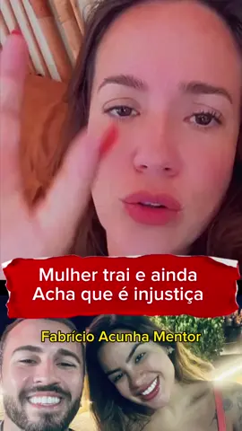 Mulher trai e aunda se acha injustiçada #namoro #casamento #homem #trair #traicao #homemdevalor #mulher #relaciomento #fabricioacunhamentor #fabricioacunha #redpilltiktok 
