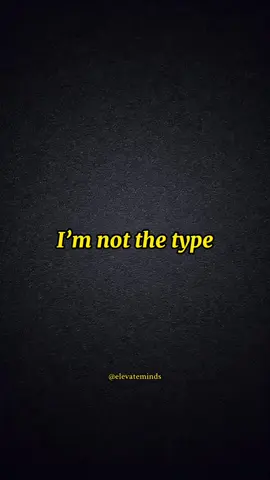 I’m not the type of person… 