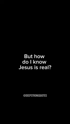 But how do I know Jesus is real? Discovering Jesus is not only finding salvation but also encountering the truest form of love in your life. He offers solace, guidance, and unconditional love that transcends all other forms of affection. #deepstrongquotes #pray #jesus #faithjourney #christiancontent #christiantiktok #bibleverse #havefaith #faith #thanksgod #motivation #explorepage #blessed #Love #blessings #blessed #christ #jesuschrist #jesuslovesyou #god #godisgood #godlovesyou #jesusistheway #followjesus #jesusisreal 