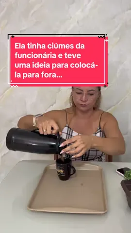 Ela tinha ciúmes da funcionária e teve uma ideia para colocá-la para fora…